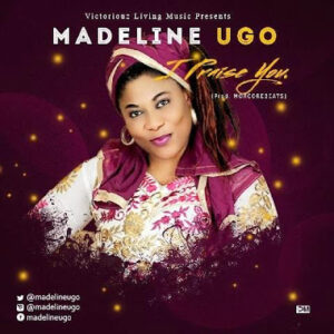 MADELINE UGO (@Madelineugo) – I PRAISE YOU