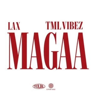 L.A.X and Tml Vibez Release “MAGAA” with Official Lyrics